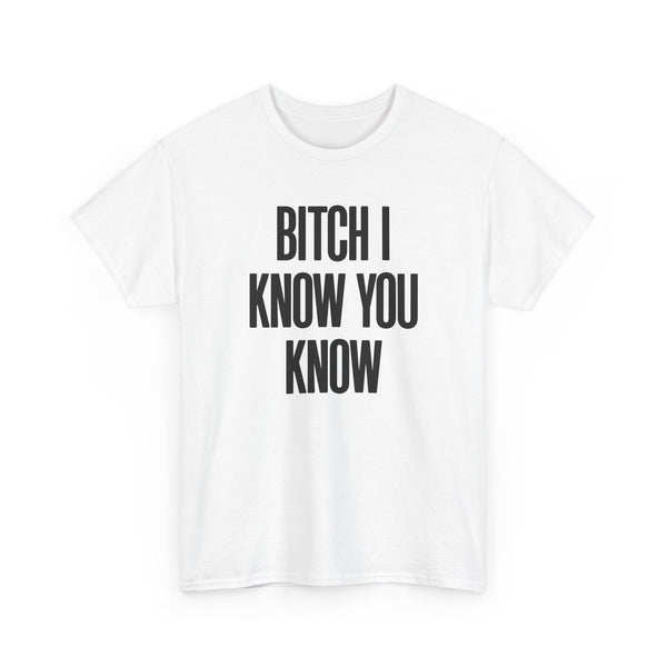 I Know You Know Unisex Tee