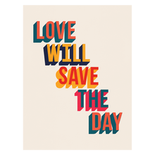 Love Will Save The Day Print