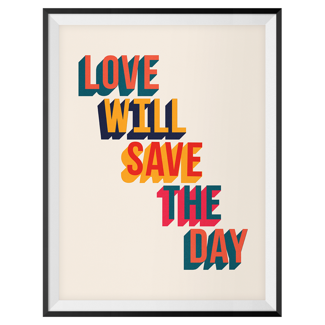Love Will Save The Day Print