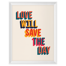 Love Will Save The Day Print