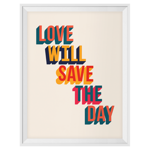 Love Will Save The Day Print