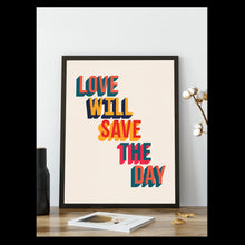 Love Will Save The Day Print