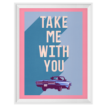 Take Me With You Print