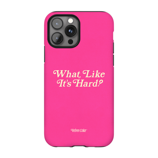 What, Like it's Hard? Phone Case