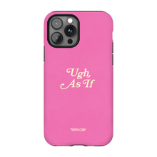Ugh, As If Phone Case