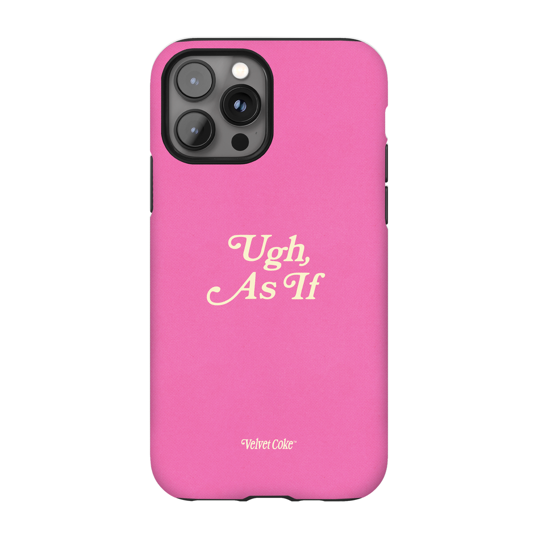 Ugh, As If Phone Case